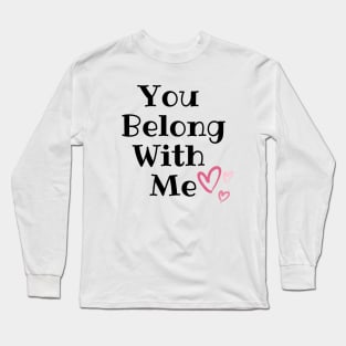 You Belong With Me Long Sleeve T-Shirt